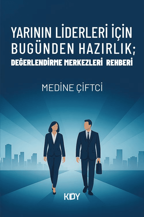 Yarının Liderleri İçin Bugünden Hazırlık; Değerlendirme Merkezleri Rehberi — Medine Çiftçi, book cover
